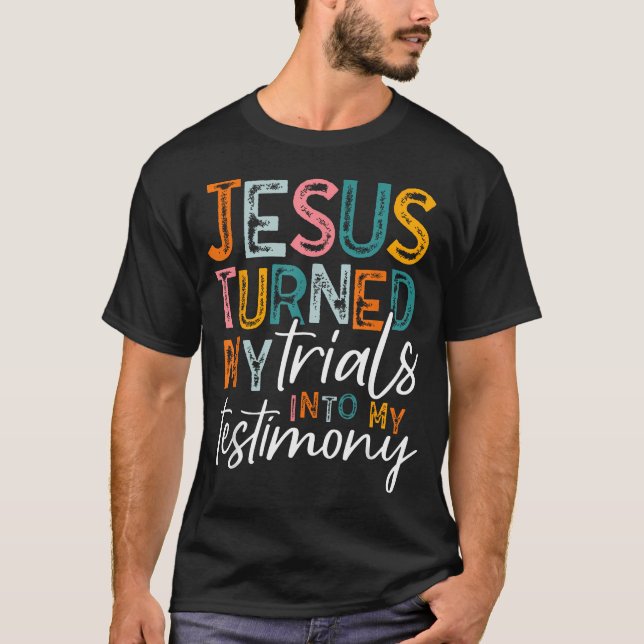 Camiseta Jesús Convirtió Mis Pruebas En Mi Testimonio (Anverso)