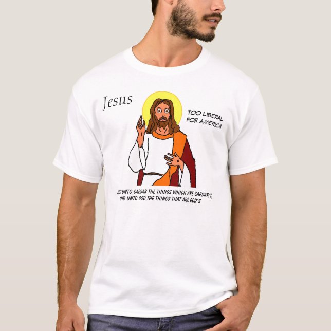 Camiseta Jesús: Demasiado liberal para América (Anverso)