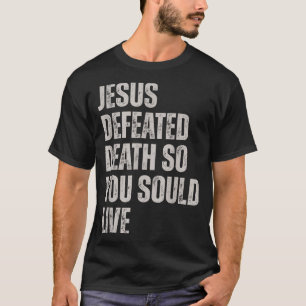 Camiseta Jesús Derrotó la Muerte Para Que Pudieras Vivir