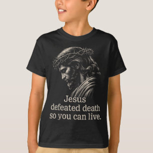 Camiseta Jesús Derrotó la Muerte Para Que Pueda Vivir Fe Cr