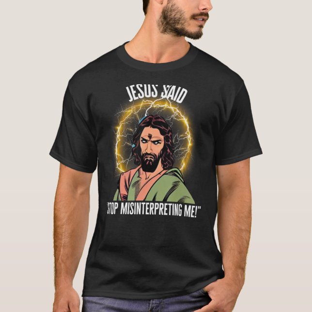 Camiseta ¡Jesús dijo que dejaras de malinterpretarme! (Anverso)