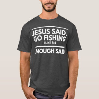 Camiseta Jesús Dijo Que Fuera A Pescar Lo Suficiente Dijo