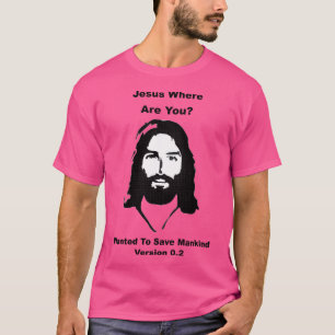 Camiseta Jesús Dónde Estás - Quería Salvar A La Humanidad -