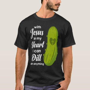 Camiseta Jesús En Mi Corazón Puedo Dill Con Cualquier Pepin