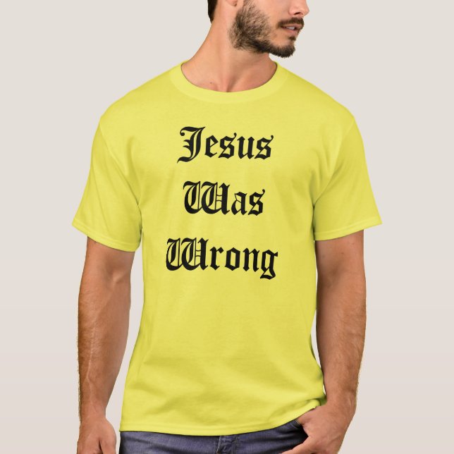 Camiseta Jesús era incorrecto (Anverso)