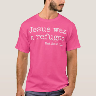 Camiseta Jesús Era Un Refugiado - Mateo 213