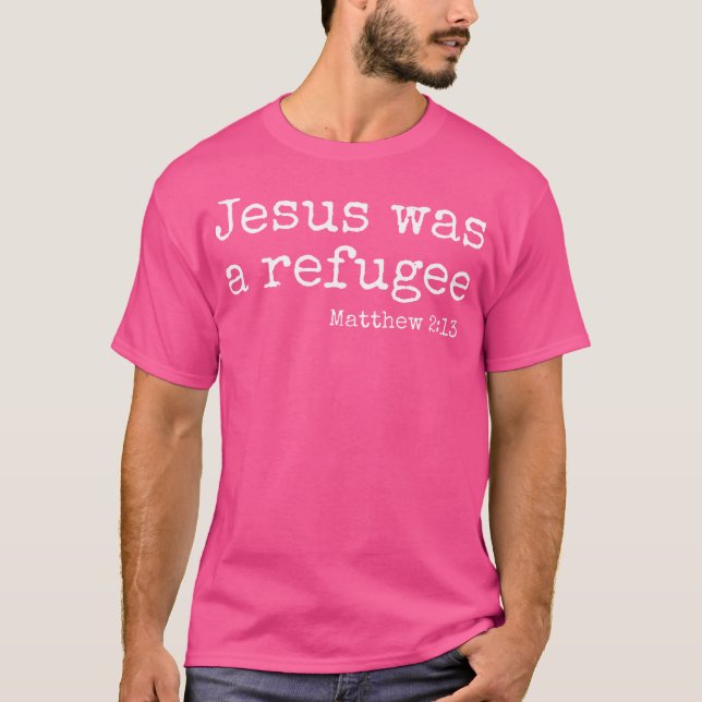 Camiseta Jesús Era Un Refugiado - Mateo 213 (Anverso)