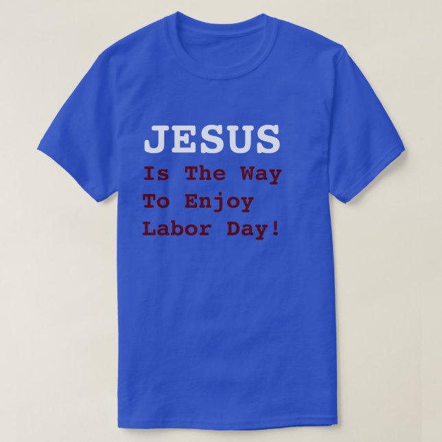 Camiseta "¡JESÚS Es La Forma De Disfrutar El Día Del Trabaj (Diseño del anverso)