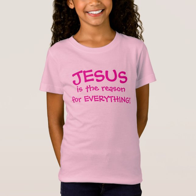 CAMISETA JESÚS ES LA RAZÓN DE TODO LO QUE LOS CHICAS TIENEN (Anverso)