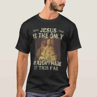 Camiseta Jesús Es La Única Razón Por La Que Lo Hice Tan Lej