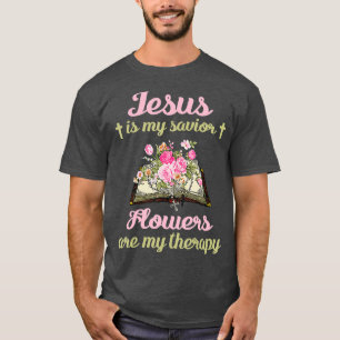 Camiseta Jesús Es Mi Flores Salvadoras Mi Regalo Terapéutic