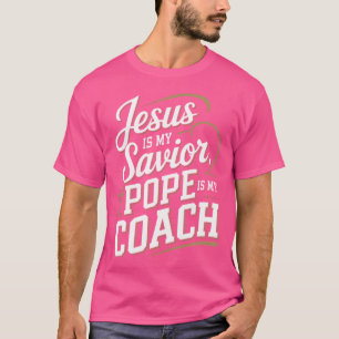 Camiseta Jesús Es Mi Salvador El Papa Es Mi Entrenador Chri