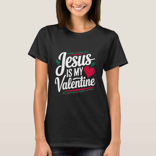 Camiseta Jesús Es Mi San Valentín Declarar Tu Fe Jesús (Anverso)