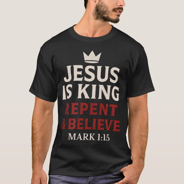 Camiseta Jesús Es Rey Arrepiéntete Y Cree (Anverso)