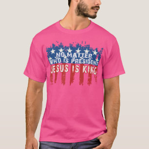 Camiseta Jesús Es Rey No Importa Quién Es El Presidente
