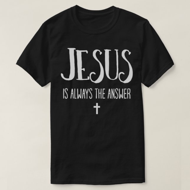 Camiseta Jesús Es Siempre La Respuesta Cristiana (Diseño del anverso)