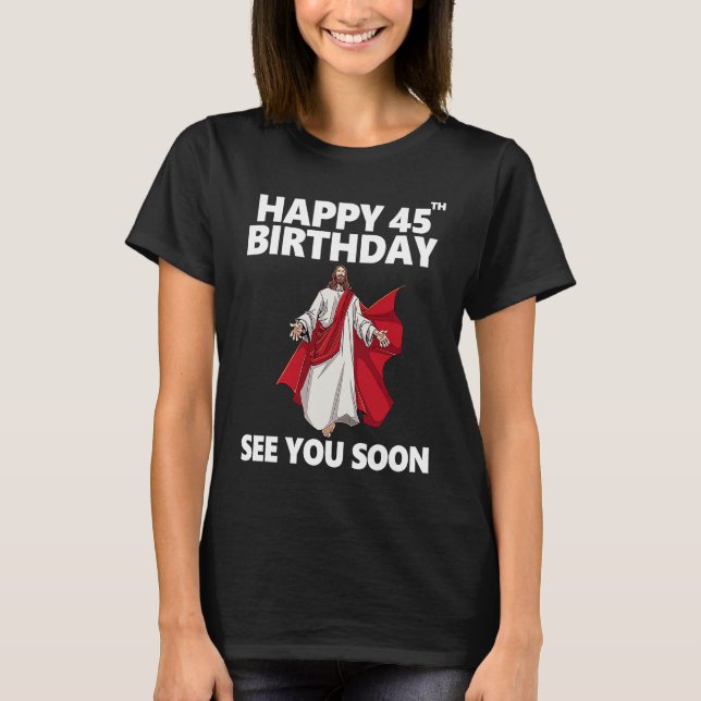Camiseta Jesús Feliz 45 cumpleaños Nos vemos pronto cristia (Anverso)