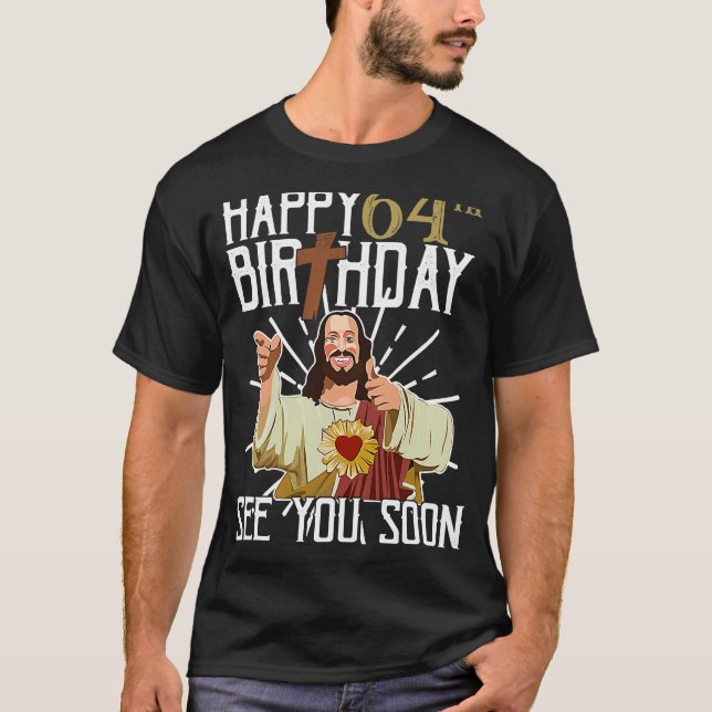 Camiseta Jesús Feliz Cumpleaños de 64 Años Nos vemos pronto (Anverso)