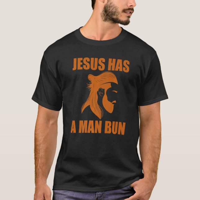 Camiseta Jesus Has A Man Bun Knot Hairstyle Man Bun (Anverso)