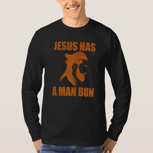 Camiseta Jesus Has A Man Bun Knot Hairstyle Man Bun (Anverso)