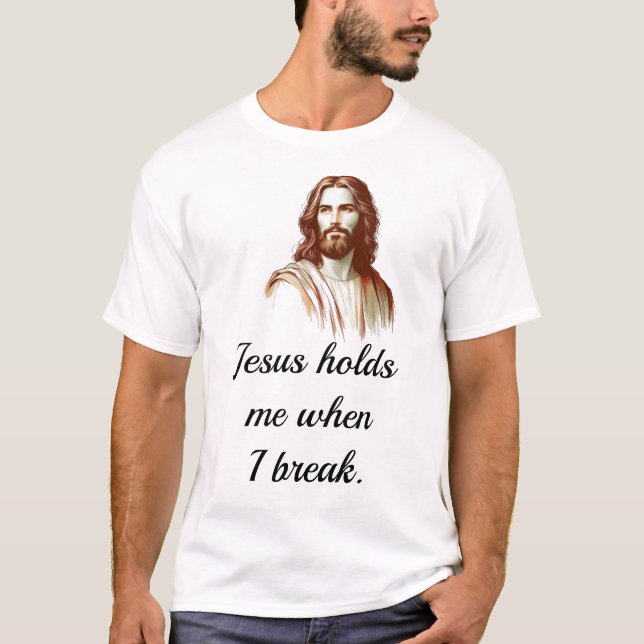 Camiseta Jesus Holds Mee When I Break (Anverso)