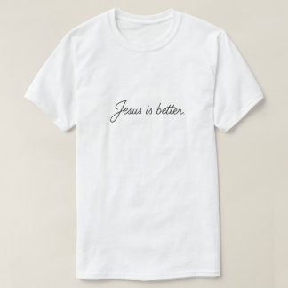 Camiseta Jesus Is Better