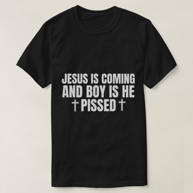 Camiseta Jesus is Coming and Boy is He Pissed Shirt Funny C (Diseño del anverso)