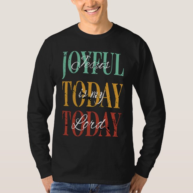 Camiseta Jesus Is My Lord Joyful Today Today (Anverso)