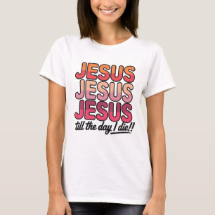 Camiseta Jesús, Jesús, Jesús Hasta el día que muera