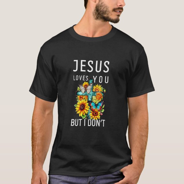 Camiseta Jesus Loves You But I Don Cross Jesus Christian (Anverso)