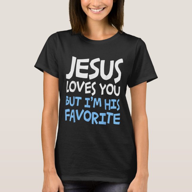 Camiseta Jesus Loves You But I'm His Favorite Religion Shir (Anverso)