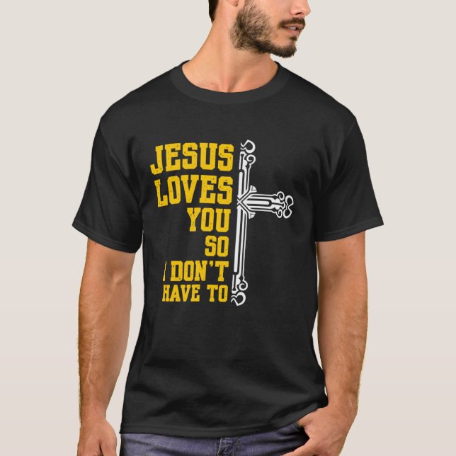 Camiseta Jesus Loves You So I Dont Have To Religion Christi (Anverso)
