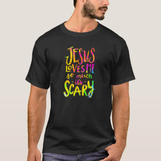 Camiseta Jesús me ama tanto que es una fe cristiana aterrad