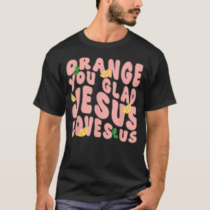 Camiseta Jesús Naranja Estás Feliz De Que Jesús Te Ama Cris