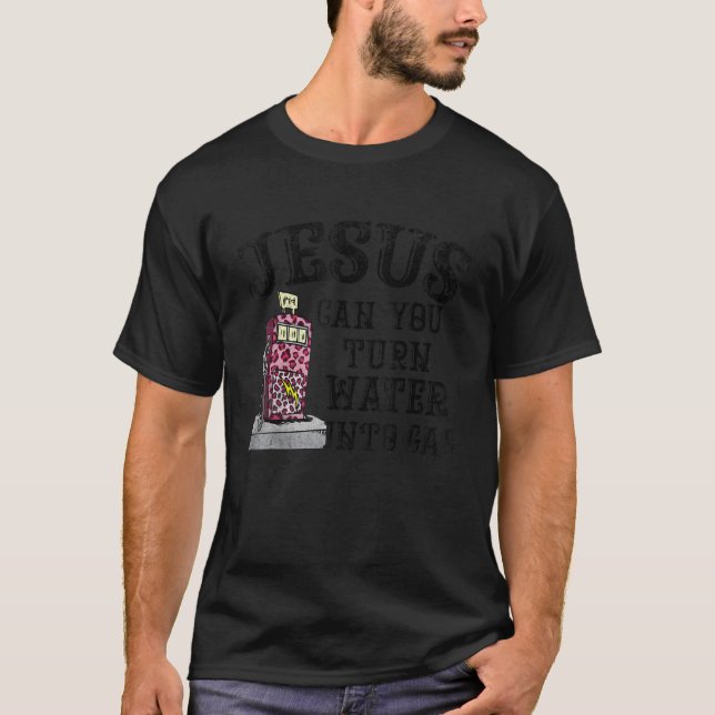 Camiseta Jesús Puede Convertir El Agua En Un Precio De Gas  (Anverso)