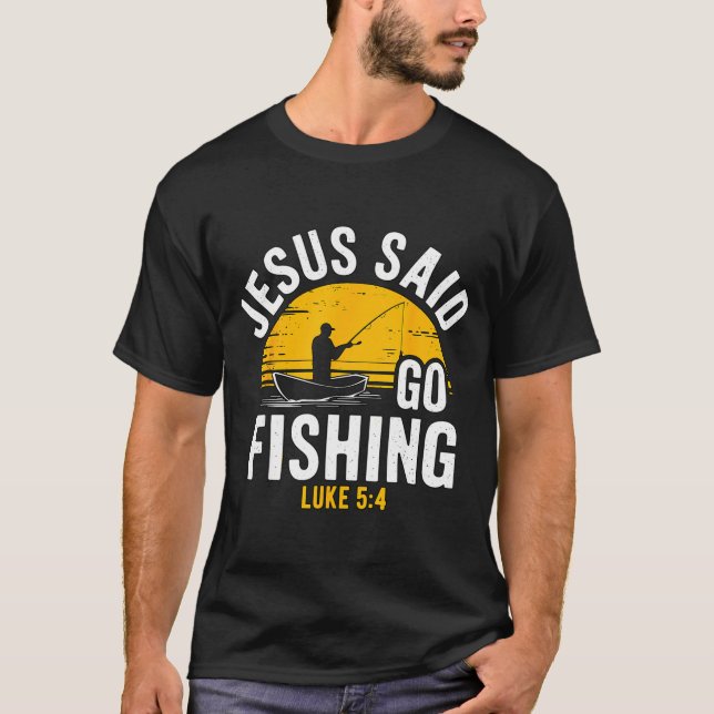 Camiseta Jesus Said Go Fishing Luke 5-4 Christian Fisherman (Anverso)