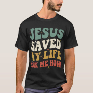 Camiseta Jesus Saved My Life Ask Me