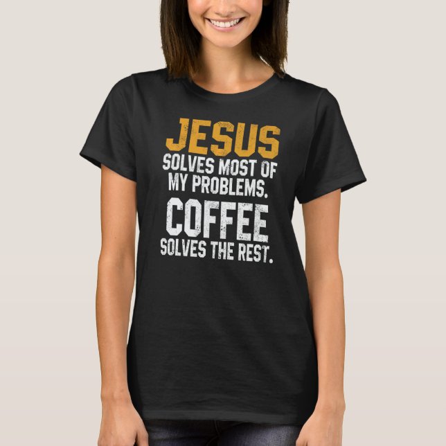 Camiseta Jesus Solves My Problems Coffee  Christian Worship (Anverso)