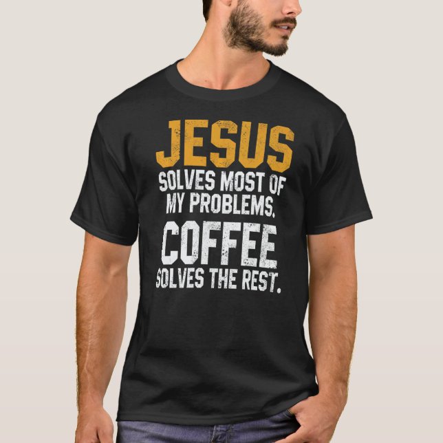 Camiseta Jesus Solves My Problems Coffee  Christian Worship (Anverso)