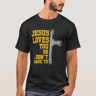 Camiseta Jesús Te Ama Así Que No Tengo Que Tener Que Religi