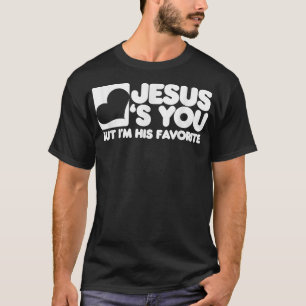 Camiseta Jesús Te ama, pero yo soy su Cristo favorito 