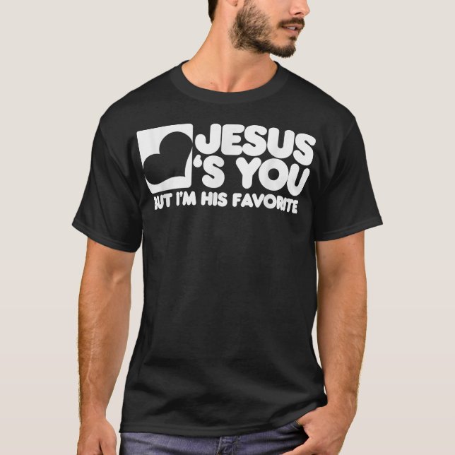 Camiseta Jesús Te ama, pero yo soy su Cristo favorito  (Anverso)