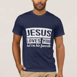 Camiseta Jesús te ama pero yo soy su favorito