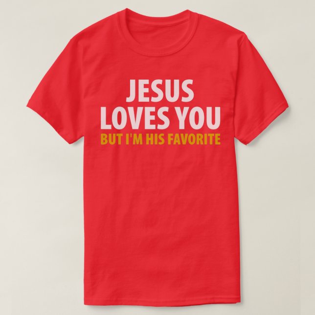 Camiseta Jesús Te Ama Pero Yo Soy Su Favorito. (Diseño del anverso)