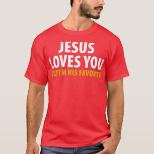Camiseta Jesús Te Ama Pero Yo Soy Su Favorito.