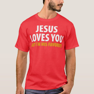 Camiseta Jesús Te Ama Pero Yo Soy Su Favorito.
