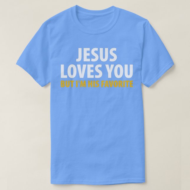 Camiseta Jesús Te Ama Pero Yo Soy Su Favorito 2 (Diseño del anverso)