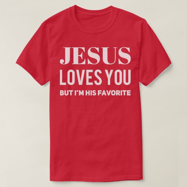 Camiseta Jesús Te Ama Pero Yo Soy Su Favorito 3 (Diseño del anverso)