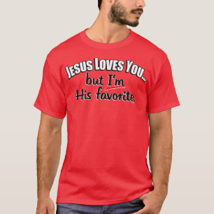 Camiseta Jesús Te Ama, Pero Yo Soy Su Favorito, Elegido Uno