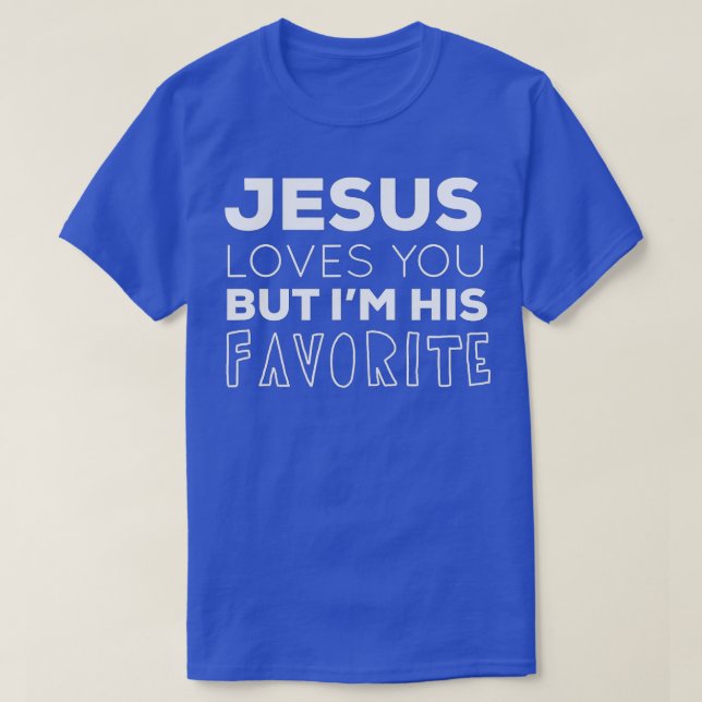 Camiseta Jesús Te ama, pero yo soy su gracia favorita. (Diseño del anverso)